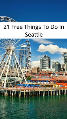 the seattle skyline and ferris wheel with text overlay reading 21 free things to do in seattle