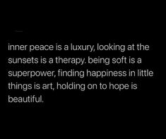 a quote about inner peace is a luxury looking at the sunsets is a therapy being soft as a super power, finding happiness in little things