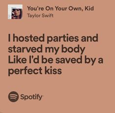 an ad for spotify with the caption'i hosted parties and started my body like i'd be saved by a perfect kiss '