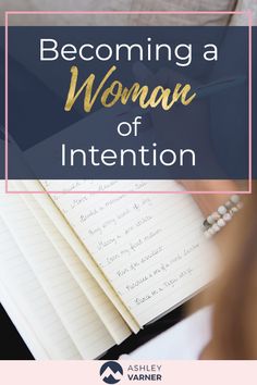 a notebook with the words becoming a woman of intention on it and an image of a person writing