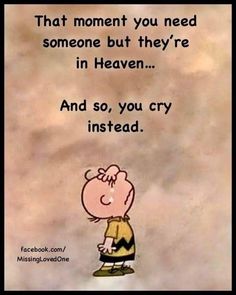 a cartoon character with a caption saying that moment you need someone but they're in heaven and so, you cry instead