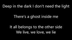 the words deep in the dark i don't need the light there's a ghost inside me