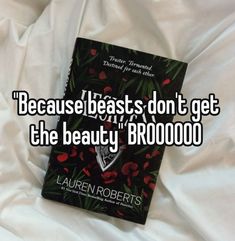 there is a book on the bed that says because beasts don't get the beauty bro