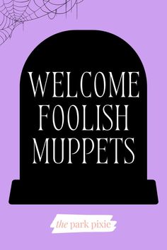 a black tombstone with the words welcome foolish muppets on it