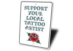 a sign that says support your local tattoo artist with a rose on the front and bottom