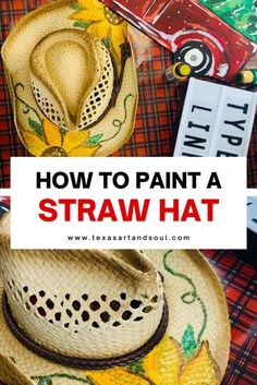 PAINT A STRAW HAT IN ONLY 20 MINUTES! - Texas Art and Soul - Create a Paint Party Business Online Easy Diy Paint, Mod Podge Crafts, Hat Tutorial, Texas Art, Straw Cowboy Hat