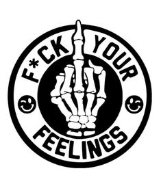 a black and white sticker with the words f k your feelings