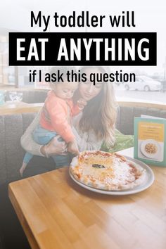 a woman sitting at a table with a child in her lap and the words, my toddler will eat anything if i ask this question