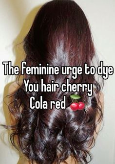 Cola Cherry Hair, Cherry Cola Hair Color, Cola Hair, Cherry Cola Hair, Feminine Urge, Cherry Hair, Hairstyles For Layered Hair, Cherry Cola, Dye My Hair