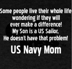 some people live their whole life wondering if they will ever make a difference my son is a us sailor he doesn't have that problem