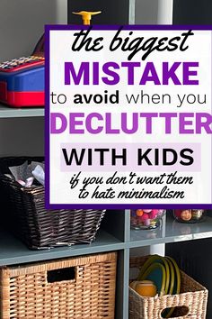 a shelf with baskets and toys on it that says the biggest mistake to avoid when you declutter with kids