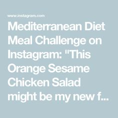 the text reads mediterranean diet meal challenge on instagram this orange sesame chicken salad might be my new f