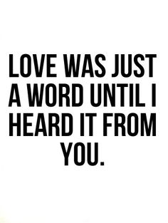 an image of a quote that says love was just a word until i heard it from you