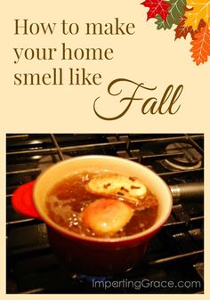 a bowl of soup with an egg in it and the words how to make your home smell like fall