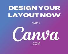 the words design your layout now with canva com in white on a purple and blue background