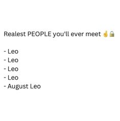 the text reads, realest people you'll ever meet leo leo august leo