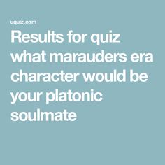 Results for quiz what marauders era character would be your platonic soulmate Platonic Soulmate, Online Quiz, Generate Leads, Fun Quizzes, Marauders Era, Increase Sales, The Marauders, Soulmate, Free Online