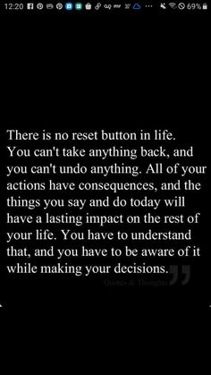 a black background with the words, there is no rest button in life you can't take anything back, and you can't undo anything