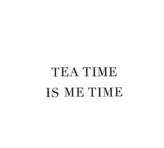 the words tea time is me time on a white background