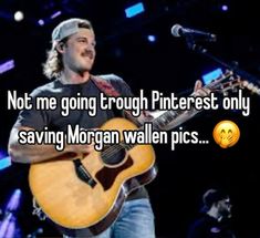 a man holding a guitar with the words not me going through pinterest only saving morgan