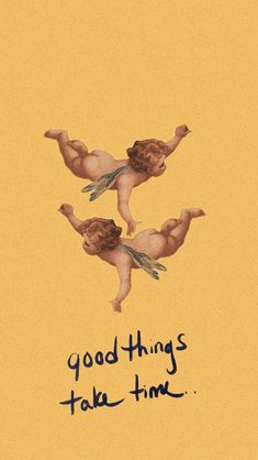 two cherubs flying in the air with words written on them that say good things take time