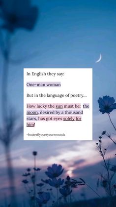 the sky and flowers are lit up with an english quote on it, which reads in english they say one - man woman but in the language of poetry