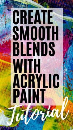 the words create smooth blends with acrylic paint in black and white on a colorful