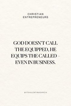 a white paper with the words god doesn't call the equipped, he equips the called even in business