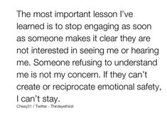 an image with the words'the most important lesson i've learned is to stop engaging as soon as someone makes it clear they are not interested in seeing me or having me