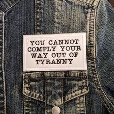 a patch that says, you cannot't comply your way out of tyrany