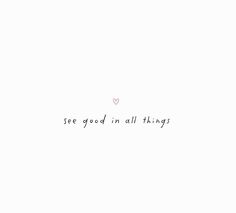 the words see good in all things are written on a white background with pink hearts