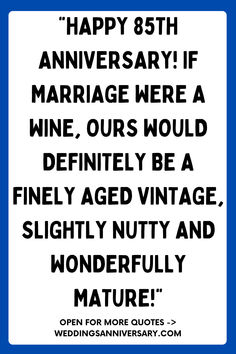 a blue and white sign that says happy 85th anniversary if marriage were a wine, ours would definitely be a finely aged nutty