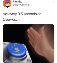 someone holding their hand up to the button that says me every 0 5 seconds on overwatch