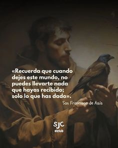 a man holding a bird in his hands with a quote from st francis de assacio