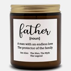 candle with label that says father n script, in lain font it sys noun-a man with endless love. the protector of the family see also: the man, the myth, the legend Definition Of Father, Father Definition, Cinnamon Chai, Amber Jar Candle, Amber Jars, Endless Love, Timeless Gifts, Exclusive Gift, Mental And Emotional Health