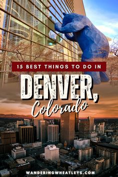 denver, colorado with the words best things to do in denver on it and an image of