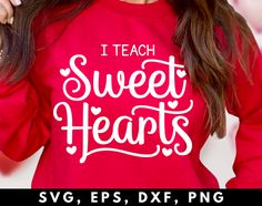 a woman wearing a red sweatshirt that says i teach sweet hearts svg, eps, dxf, png