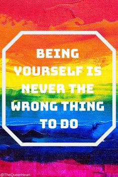 a painting with the words being yourself is never the wrong thing to do on it