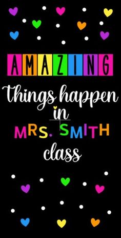 the words amazing things happen in mrs smith class on a black background with colorful hearts