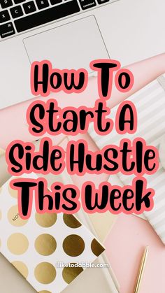 a laptop with the words how to start a side hustle this week on it