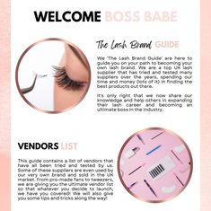 We 'The Lash Brand Guide' are here to guide you on your path to becoming your own lash brand. We are a top UK lash supplier that has tried and tested many suppliers over the years, spending our time and money (lots of it) in finding the best products out there. INCLUDES 9 SUPPLIERS FOR... -TWEEZERS -ADHESIVES -ALL LIQUIDS -LASH TRAYS -PRO-MADES -ACCESSORIES AND MORE Lash Extension