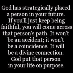 a quote that says god has strategically placed a person in your future if you'll just