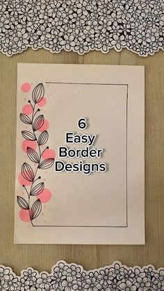 a piece of paper with the words 6 easy border designs on it