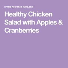 the words healthy chicken salad with apples and cranberries are in white letters on a purple