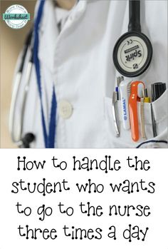 a doctor's uniform with the words how to handle the student who wants to go to the nurse three times a day