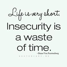 a quote that says life is very short insecivity is a waste of time