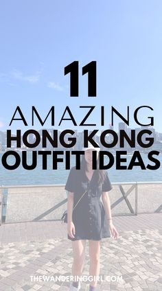 a woman standing in front of the ocean with text reading 11 amazing hong kong outfit ideas