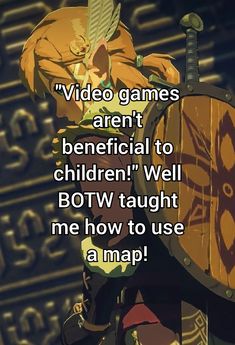 an anime character holding a shield with the caption video games aren't beneficial to children well bow taught me how to use a map