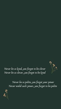 a green background with some white flowers and a quote on the bottom right corner that reads, never be kind you forget to be clear