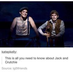 two men sitting next to each other in front of a dark background with the caption'this is all you need to know about jack and crutchie source i got friends